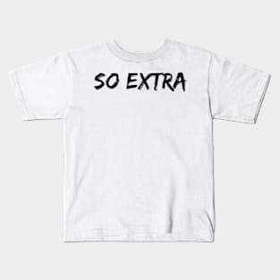 Funny So Extra Sticker Mug Gifts Shirt Kids T-Shirt